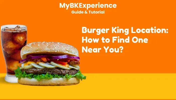 Burger King Location: How to Find One Near You? Burger King Location: How to Find One Near You?