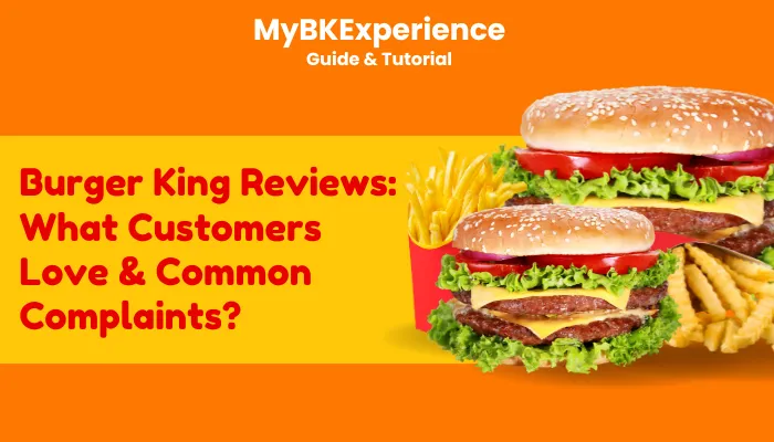 Burger King Reviews: What Customers Love & Common Complaints? Burger King Reviews: What Customers Love & Common Complaints?