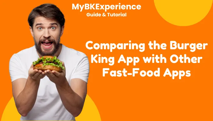 Comparing the Burger King App with Other Fast-Food Apps Comparing the Burger King App with Other Fast-Food Apps