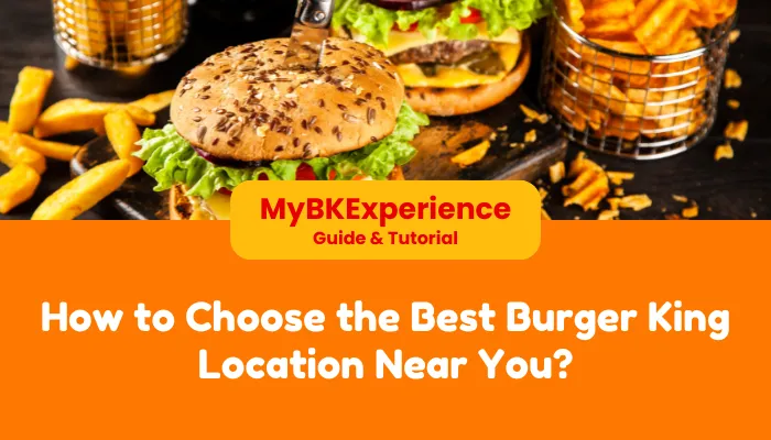 How to Choose the Best Burger King Location Near You? How to Choose the Best Burger King Location Near You?