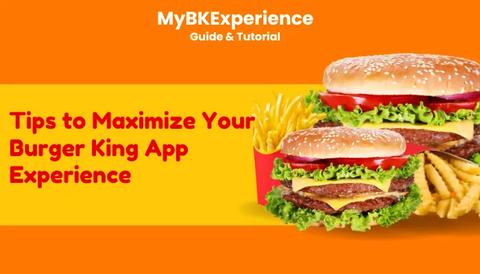 Tips to Maximize Your Burger King App Experience Tips to Maximize Your Burger King App Experience
