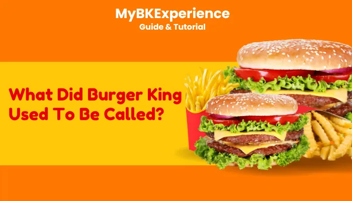 What Did Burger King Used To Be Called? What Did Burger King Used To Be Called?