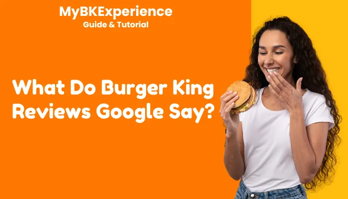 What Do Burger King Reviews Google Say? What Do Burger King Reviews Google Say?